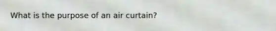 What is the purpose of an air curtain?