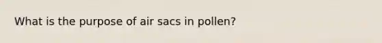 What is the purpose of air sacs in pollen?