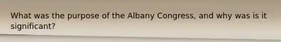 What was the purpose of the Albany Congress, and why was is it significant?