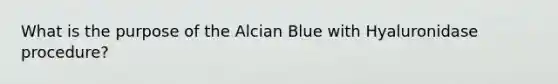 What is the purpose of the Alcian Blue with Hyaluronidase procedure?