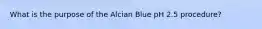 What is the purpose of the Alcian Blue pH 2.5 procedure?