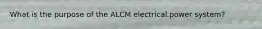 What is the purpose of the ALCM electrical power system?