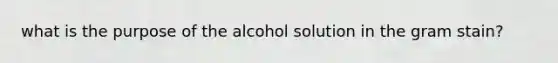 what is the purpose of the alcohol solution in the gram stain?