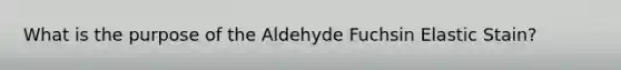 What is the purpose of the Aldehyde Fuchsin Elastic Stain?