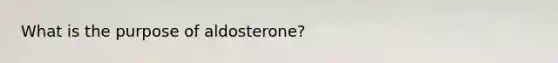 What is the purpose of aldosterone?