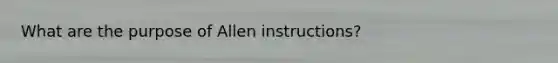 What are the purpose of Allen instructions?