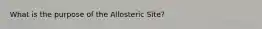 What is the purpose of the Allosteric Site?