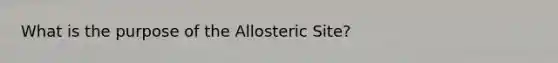 What is the purpose of the Allosteric Site?