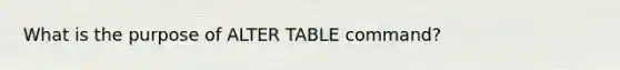 What is the purpose of ALTER TABLE command?