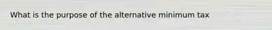 What is the purpose of the alternative minimum tax