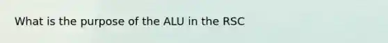 What is the purpose of the ALU in the RSC