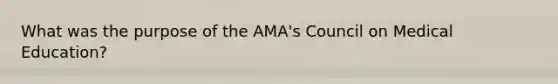 What was the purpose of the AMA's Council on Medical Education?