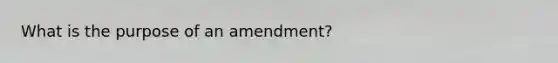 What is the purpose of an amendment?