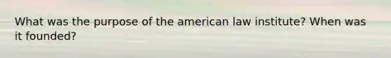 What was the purpose of the american law institute? When was it founded?