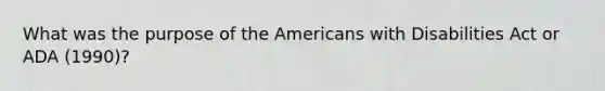 What was the purpose of the Americans with Disabilities Act or ADA (1990)?