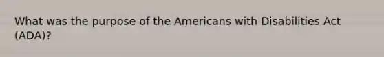 What was the purpose of the Americans with Disabilities Act (ADA)?