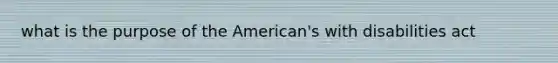 what is the purpose of the American's with disabilities act