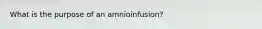 What is the purpose of an amnioinfusion?