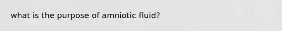 what is the purpose of amniotic fluid?