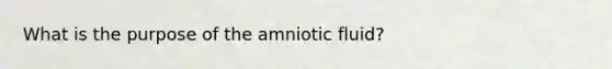 What is the purpose of the amniotic fluid?