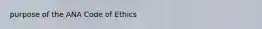 purpose of the ANA Code of Ethics