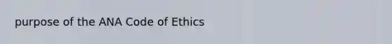 purpose of the ANA Code of Ethics