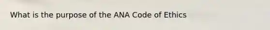 What is the purpose of the ANA Code of Ethics