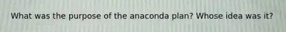 What was the purpose of the anaconda plan? Whose idea was it?