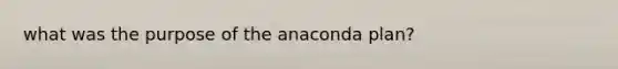 what was the purpose of the anaconda plan?