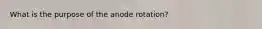 What is the purpose of the anode rotation?