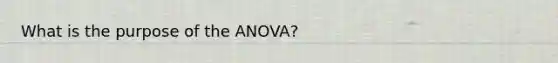 What is the purpose of the ANOVA?