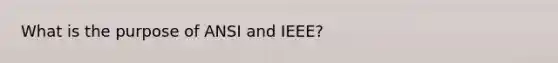 What is the purpose of ANSI and IEEE?