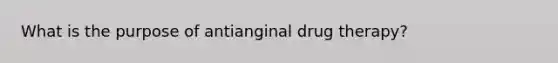 What is the purpose of antianginal drug therapy?