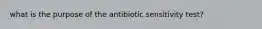 what is the purpose of the antibiotic sensitivity test?