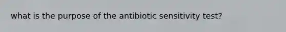 what is the purpose of the antibiotic sensitivity test?