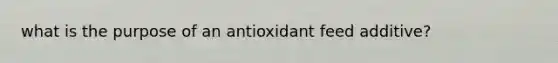 what is the purpose of an antioxidant feed additive?