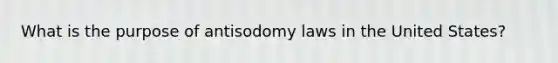 What is the purpose of antisodomy laws in the United States?