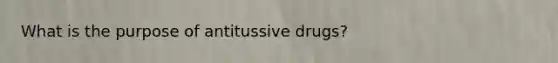 What is the purpose of antitussive drugs?