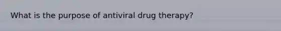 What is the purpose of antiviral drug therapy?