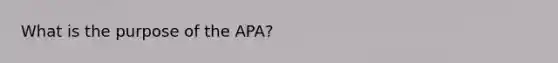 What is the purpose of the APA?