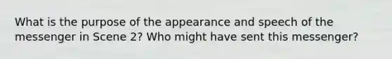 What is the purpose of the appearance and speech of the messenger in Scene 2? Who might have sent this messenger?