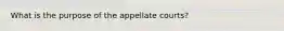 What is the purpose of the appellate courts?