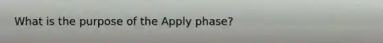 What is the purpose of the Apply phase?