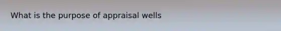 What is the purpose of appraisal wells