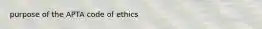 purpose of the APTA code of ethics