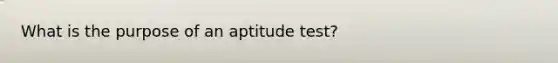 What is the purpose of an aptitude test?