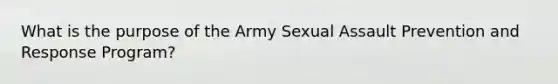 What is the purpose of the Army Sexual Assault Prevention and Response Program?