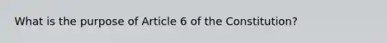 What is the purpose of Article 6 of the Constitution?