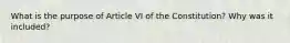 What is the purpose of Article VI of the Constitution? Why was it included?