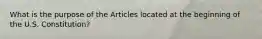 What is the purpose of the Articles located at the beginning of the U.S. Constitution?